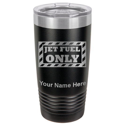 20oz Vacuum Insulated Tumbler Mug, Jet Fuel Only, Personalized Engraving Included