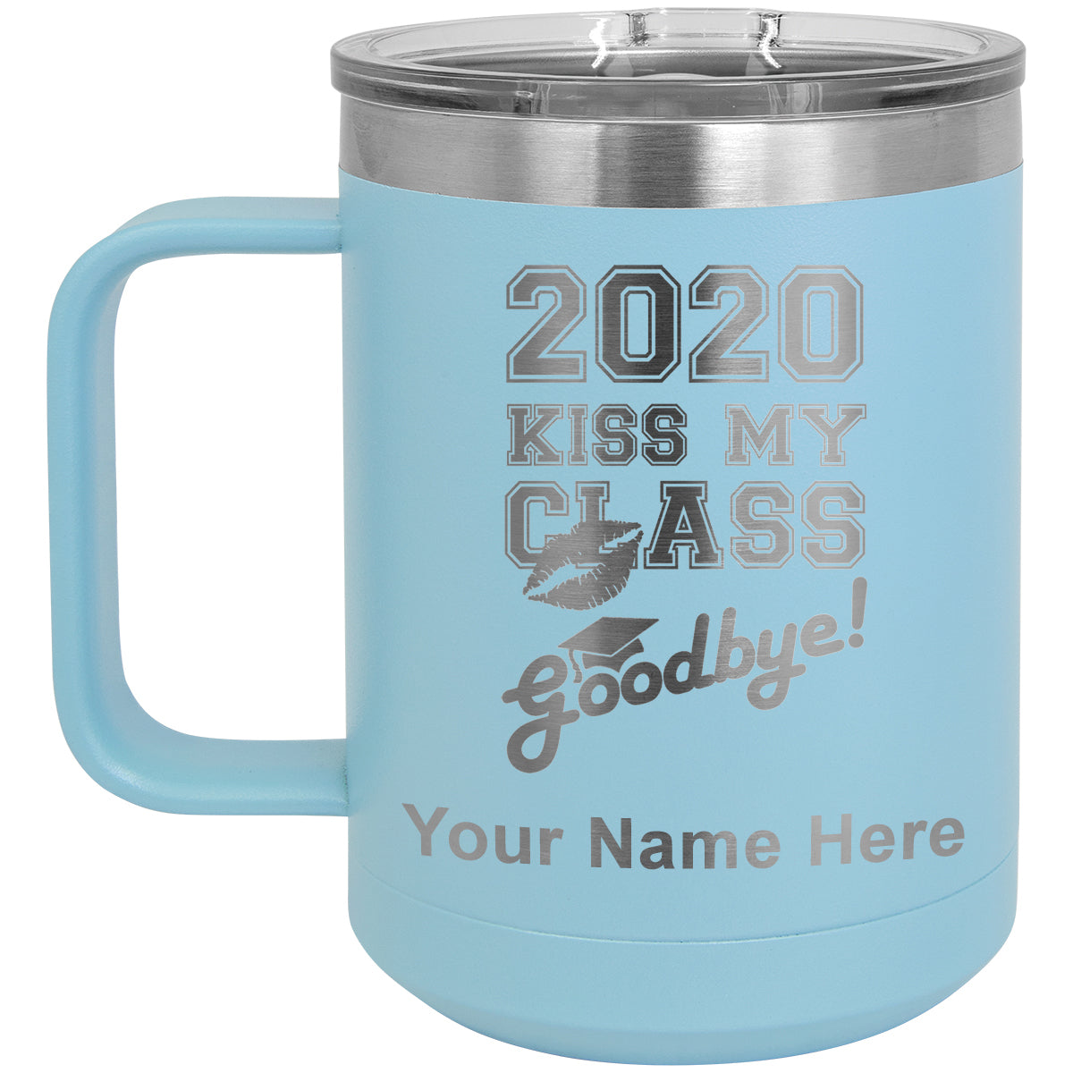 15oz Vacuum Insulated Coffee Mug, Kiss My Class Goodbye 2020, 2021, 2022, 2023 2024, 2025, Personalized Engraving Included