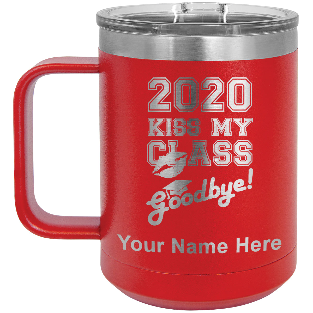 15oz Vacuum Insulated Coffee Mug, Kiss My Class Goodbye 2020, 2021, 2022, 2023 2024, 2025, Personalized Engraving Included
