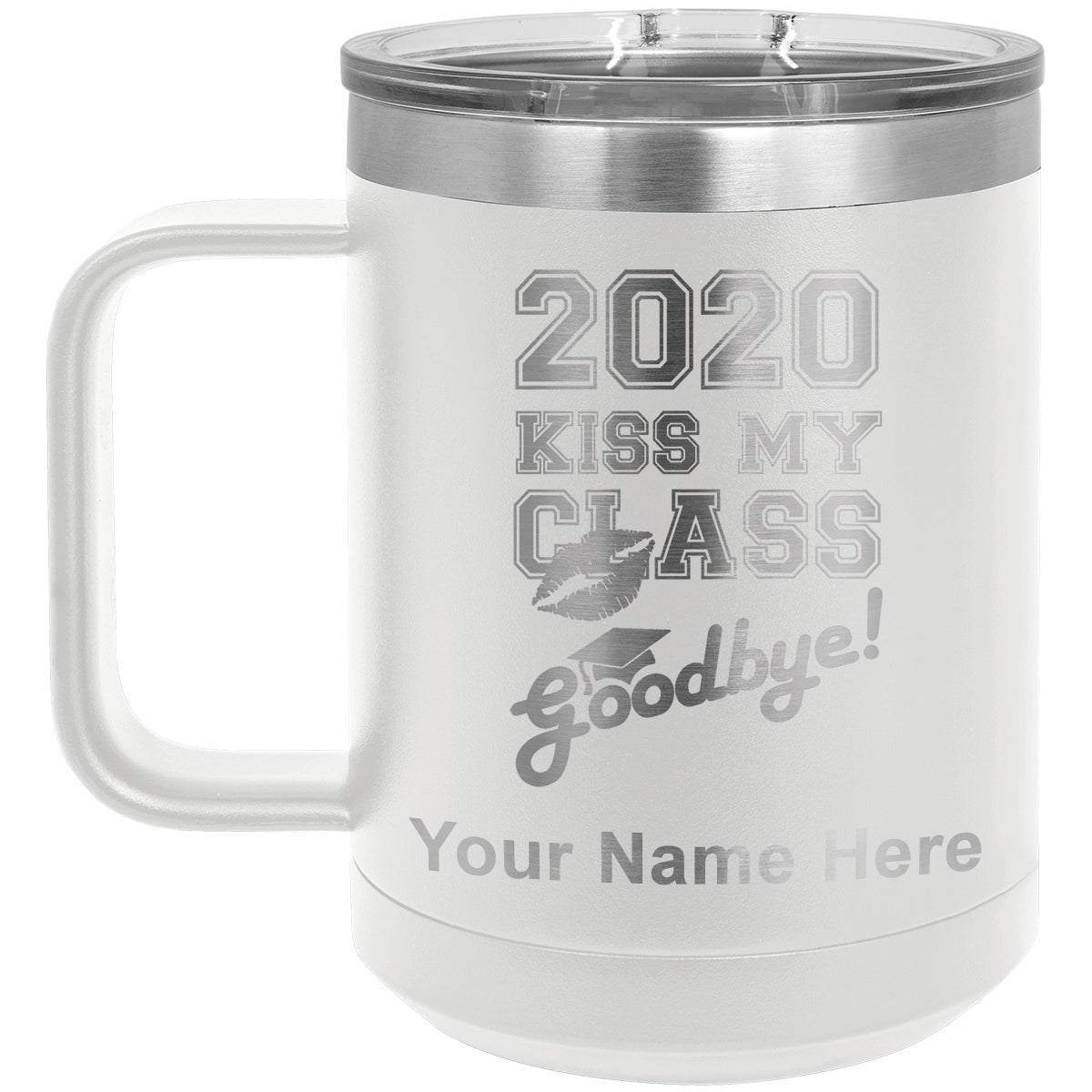 15oz Vacuum Insulated Coffee Mug, Kiss My Class Goodbye 2020, 2021, 2022, 2023 2024, 2025, Personalized Engraving Included
