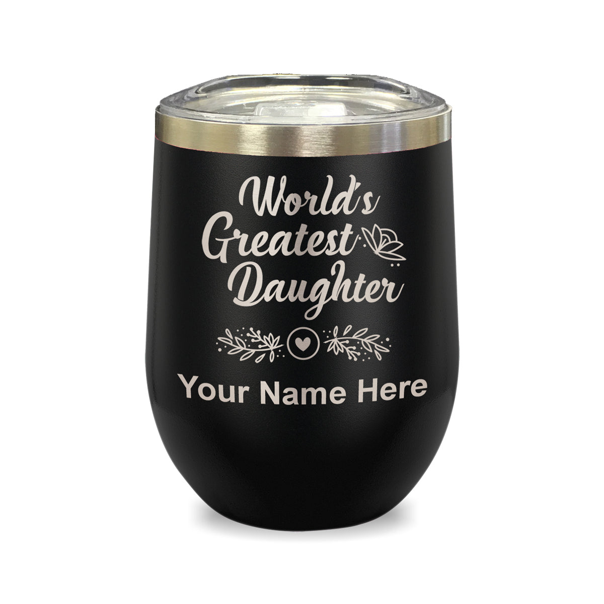 LaserGram Double Wall Stainless Steel Wine Glass, World's Greatest Daughter, Personalized Engraving Included
