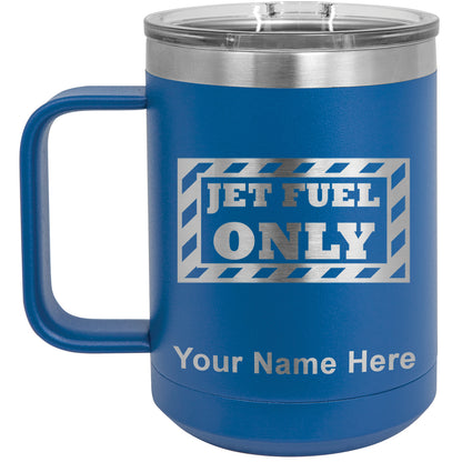 15oz Vacuum Insulated Coffee Mug, Jet Fuel Only, Personalized Engraving Included