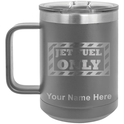 15oz Vacuum Insulated Coffee Mug, Jet Fuel Only, Personalized Engraving Included
