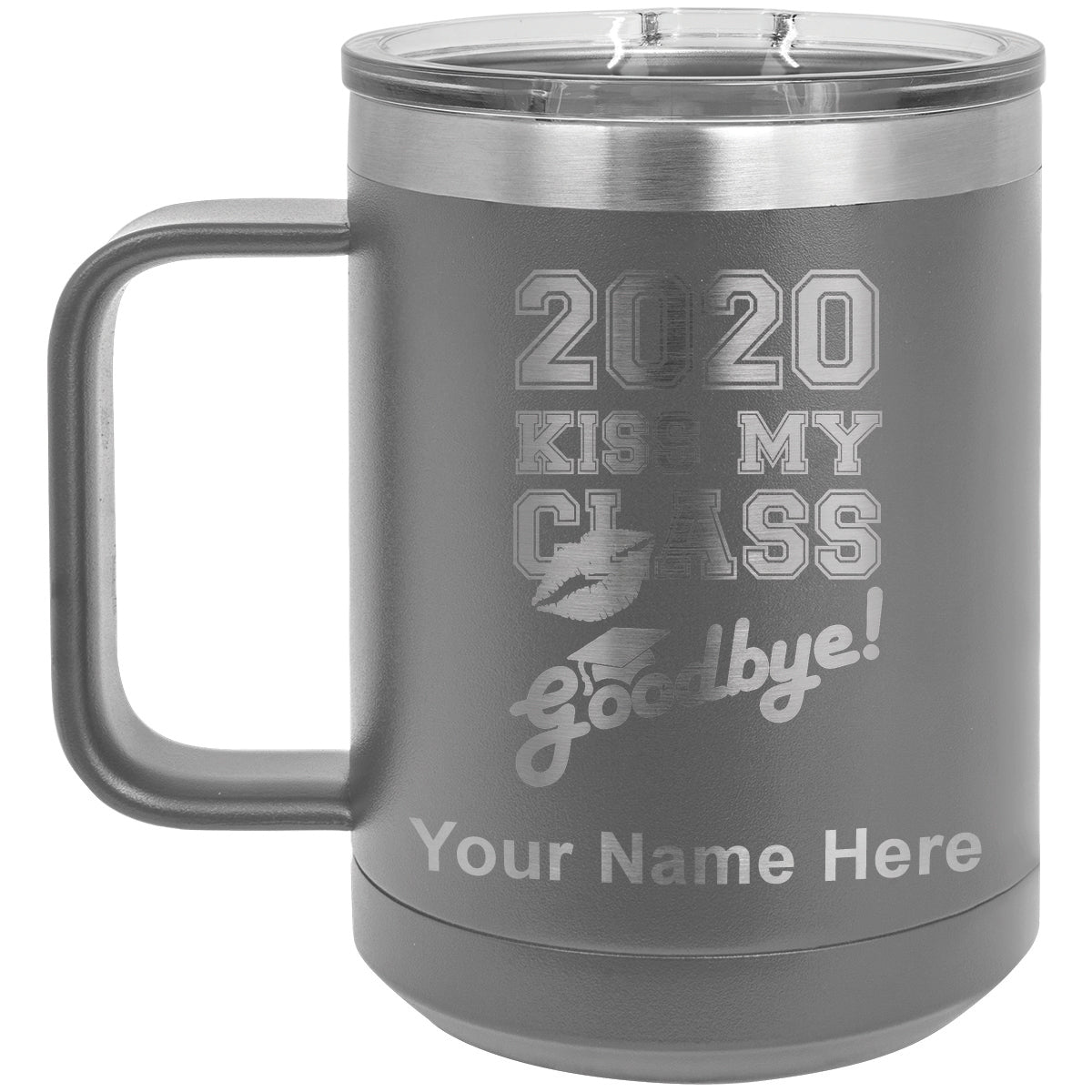 15oz Vacuum Insulated Coffee Mug, Kiss My Class Goodbye 2020, 2021, 2022, 2023 2024, 2025, Personalized Engraving Included