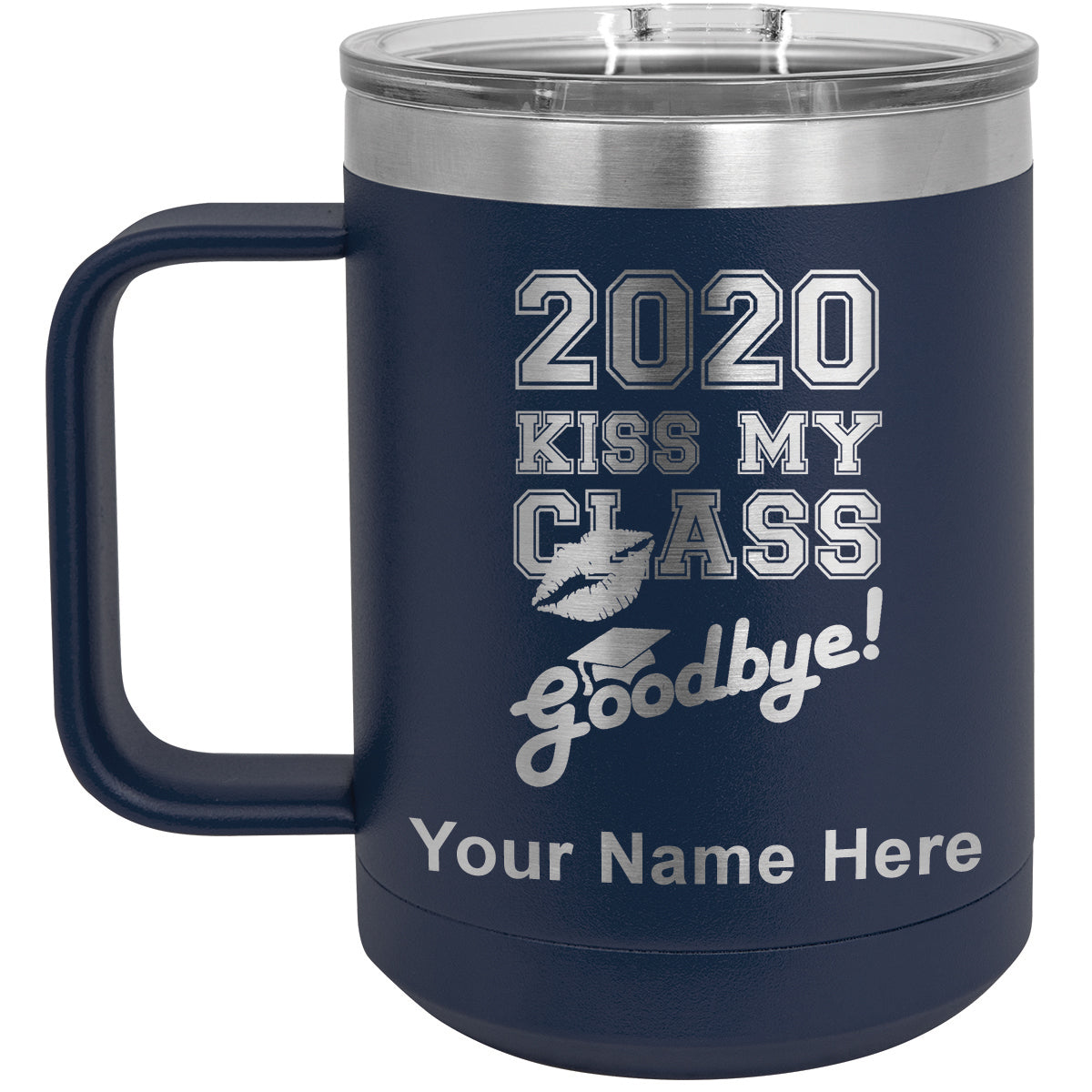 15oz Vacuum Insulated Coffee Mug, Kiss My Class Goodbye 2020, 2021, 2022, 2023 2024, 2025, Personalized Engraving Included