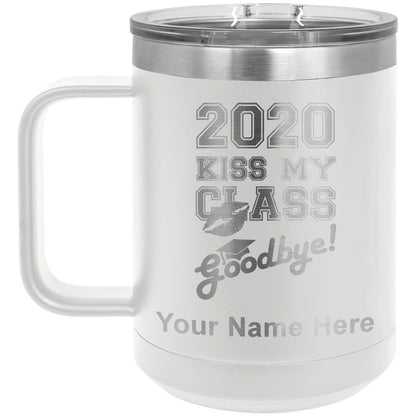15oz Vacuum Insulated Coffee Mug, Kiss My Class Goodbye 2020, 2021, 2022, 2023 2024, 2025, Personalized Engraving Included
